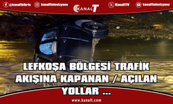 Lefkoşa Bölgesi Trafik Akışına Kapanan / Açılan Yollar ...