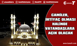 Camiler, ihtiyaç olması halinde vatandaşlara açık olacak