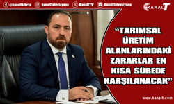 Çavuş: “Tarımsal üretim alanlarındaki zararlar en kısa sürede karşılanacak”