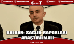 Dalkan: Yargı Sürecinde Raporlar İncelenecek