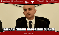 Dalkan: Yargı Sürecinde Raporlar İncelenecek