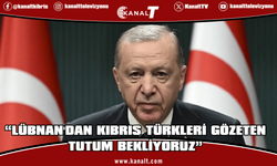 Erdoğan: Lübnan'dan Kıbrıs Türkleri'ni gözeten tutum bekliyoruz