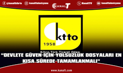 KTTO: Yolsuzluk Soruşturmaları Bütünülüklü Ve Kimseye Ayrıcalık Tanınmadan Yürütülmelidir