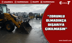 Kuyucu: Vatandaşlarımıza çağrımızdır, riskli bölgelerde araçlarla lütfen çıkmayalım