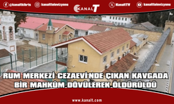 Rum Merkezi Cezaevi'nde çıkan kavgada bir mahkûm dövülerek öldürüldü