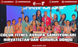 Çocuk Fitnes Avrupa Şampiyonları Hırvatistan’dan Gururla Döndü