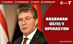 Başbakan Ünal Üstel'e operasyon