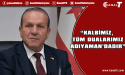 Ataoğlu: Kalbimiz, tüm dualarımız Adıyaman’dadır