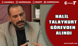 Halil Talaykurt görevden alındı