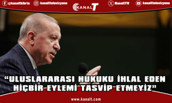 Cumhurbaşkanı Erdoğan: Uluslararası hukuku ihlal eden hiçbir eylemi tasvip etmeyiz