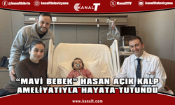 Küçük Hasan zamanında müdahalelerle sağlığına kavuştu