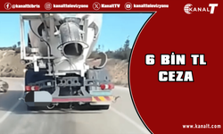 Yolda ilerlerken beton döken mikser sürücüsüne 6 bin TL ceza!