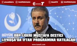 BBP Genel Başkanı Mustafa Destici, KKTC’de iftar programına katılacak