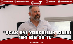 Bengihan: “Ocak Ayı Yoksulluk Sınırı 194 Bin 20 TL”