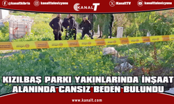 Kızılbaş Parkı yakınlarında inşaat alanında cansız beden bulundu