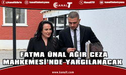 Fatma Ünal Ağır Ceza Mahkemesi’nde Yargılanacak: İlk Duruşma 3 Mart'ta