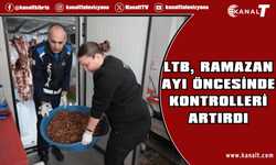 LTB, Ramazan ayı öncesinde kontrolleri artırdı