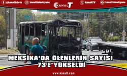 Meksika'da çıkan olaylarda ölenlerin sayısı 73'e yükseldi