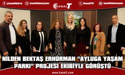 Nilden Bektaş Erhürman, “Ayluga Doğal Yaşam Parkı” projesi ekibiyle görüştü