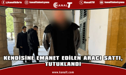 Kendisine emanet edilen aracı sattı