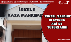 ‘Cinsel Saldırı’ olayında baba O.Ç.’nin ardından abi A.Ç. de tutuklandı!
