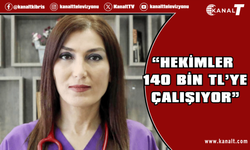 Gürkut: “Hekimler 140 Bin TL’ye Çalışıyor”