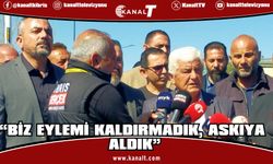 Bıçaklı: “Biz eylemi kaldırmadık, askıya aldık”