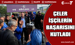 Çeler: İşçilerin mücadelesi başarıya ulaştı