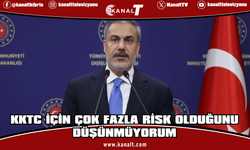 Fidan: KKTC için çok fazla risk olduğunu düşünmüyorum
