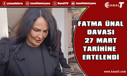 Fatma Ünal davası 27 Mart tarihine ertelendi