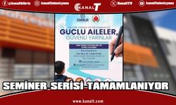 “Güçlü Aileler, Güvenli Yarınlar” seminer serisi tamamlanıyor