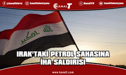 Irak'taki petrol sahasına İHA saldırısı