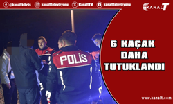 6 kaçak daha tutuklandı