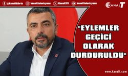 Serdaroğlu: Eylemler geçici olarak durduruldu