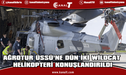 Ağrotur Üssü’ne dün iki Wildcat helikopteri konuşlandırıldı