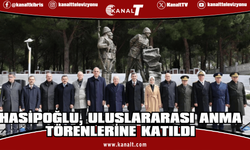 Hasipoğlu, Çanakkale Şehitler Abidesi’nde düzenlenen uluslararası anma törenlerine katıldı