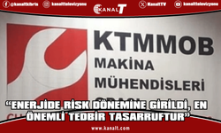 Makina Mühendisleri Odası: Enerjide risk dönemine girildi, en önemli tedbir tasarruftur
