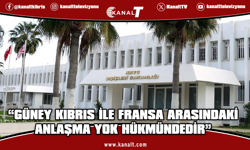 Dışişleri Bakanlığı : Güney Kıbrıs ile Fransa arasındaki anlaşma yok hükmündedir