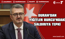 Burhanettin Duran: Yiğitler Burcu'ndaki saldırı bölge huzurunu ve hukuku hiçe saymıştır