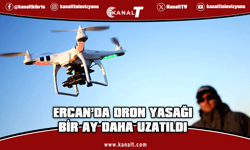 Ercan ve çevresinde dron uçurmak 1 ay daha yasak