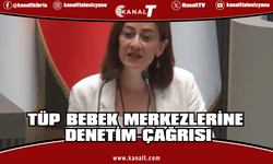 Doğuş Derya: Tüp Bebek Merkezlerinde denetimsizlik son bulmalıdır!