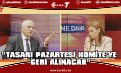 Hasan Taçoy: “Tasarı Pazartesi Komite’ye geri alınacak”