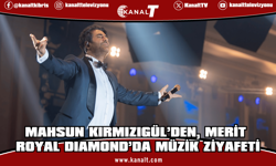 Mahsun Kırmızıgül Merit Royal Diamond’da unutulmaz bir geceye imza attı