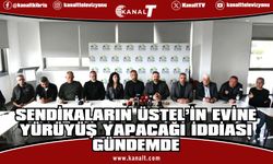 Sendikalar saat 13.00’te Üstel’in evine gidecek iddiası