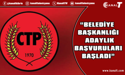 CTP’de Belediye Başkanlığı Adaylık Başvuruları Başladı