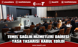 Temel Sağlık Hizmetleri Dairesi Yasa Tasarısı kabul edildi