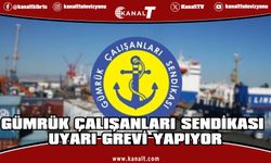 Gümrük Çalışanları Sendikası uyarı grevi yapıyor