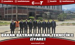 Bakan Bayraktar'dan Teknecik'e ziyaret