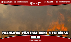 Fransa'nın güneybatısında yangınlar nedeniyle yüzlerce hane elektriksiz kaldı