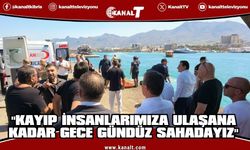 Üstel: Çalışmalarımız gece boyunca da aynı kararlılıkla devam edecek